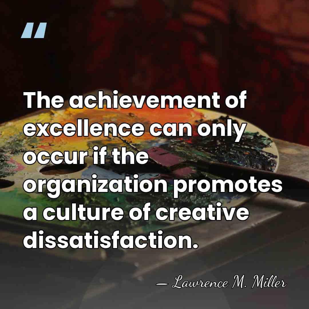 The achievement of excellence can only occur if the organization promotes a&hellip; - Lawrence M. Miller