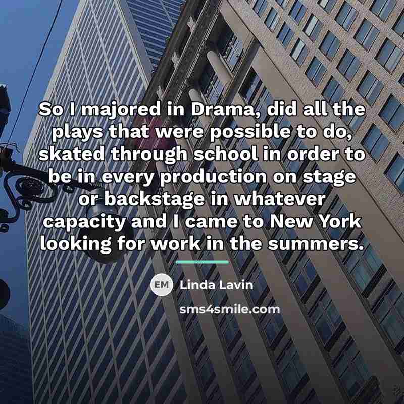 “So I majored in Drama, did all the plays that…” quote by Linda Lavin