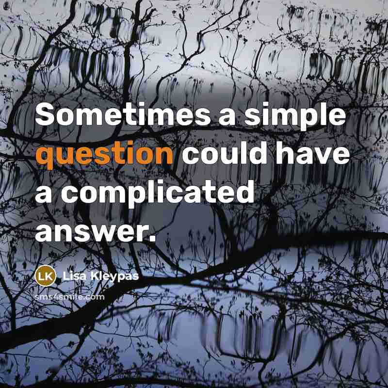 “Sometimes a simple question could have a complicated answer.” quote by Lisa Kleypas