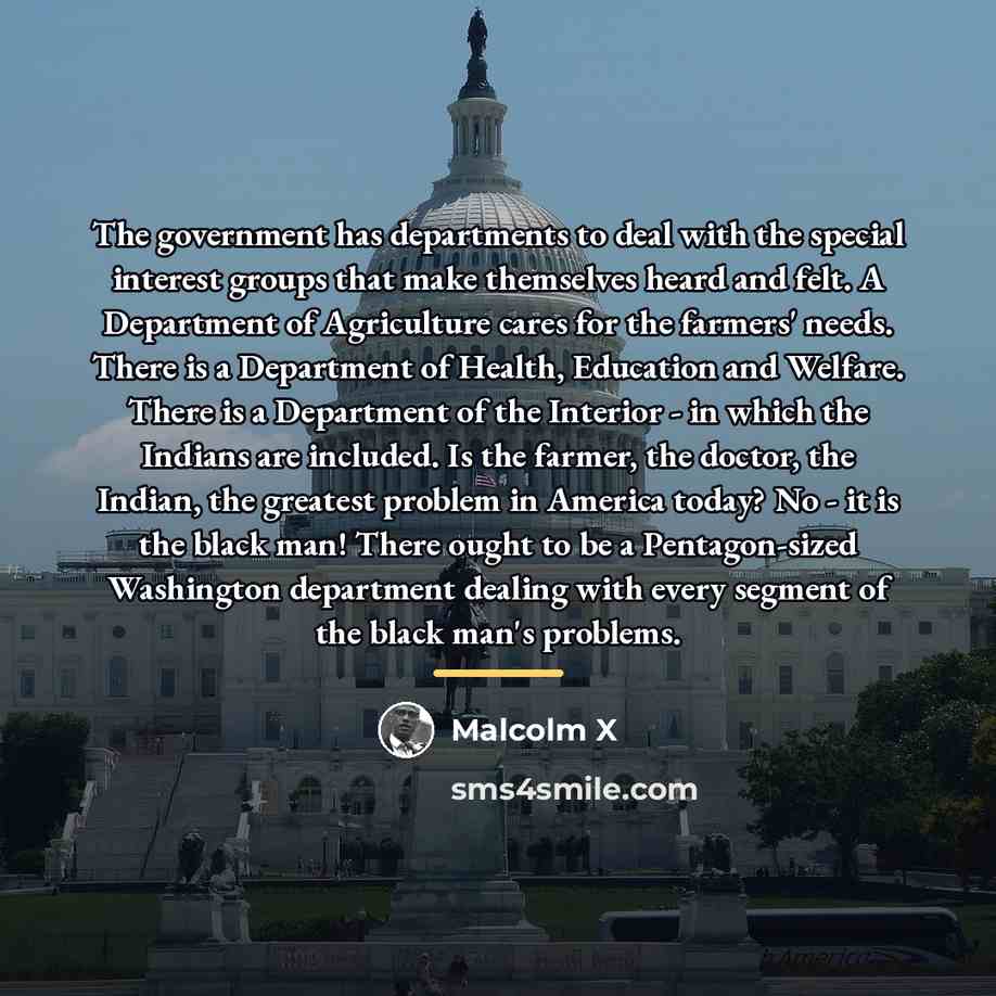 “The government has departments to deal with the special interest…” quote by Malcolm X