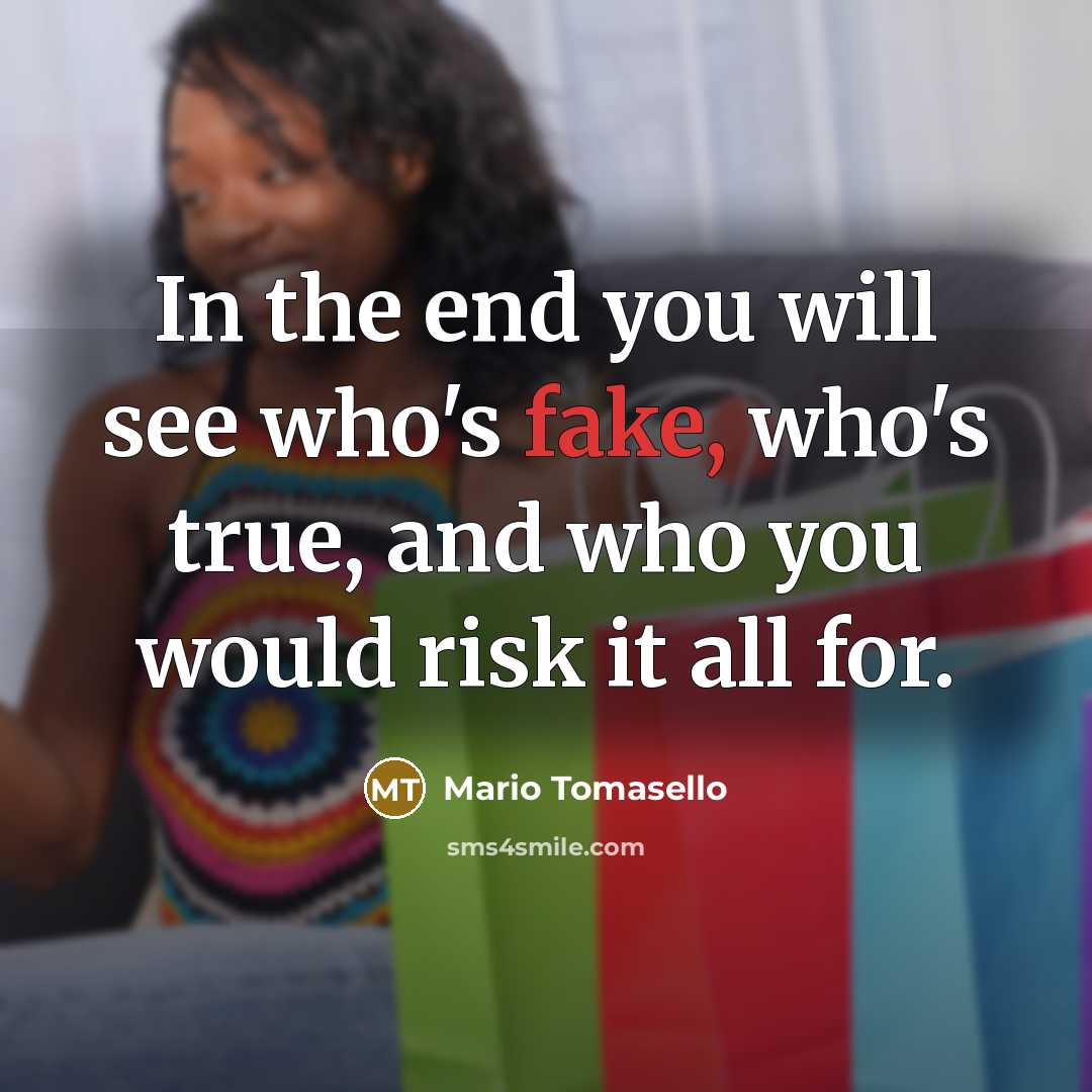 “In the end you will see who's fake, who's true,…” quote by Mario Tomasello