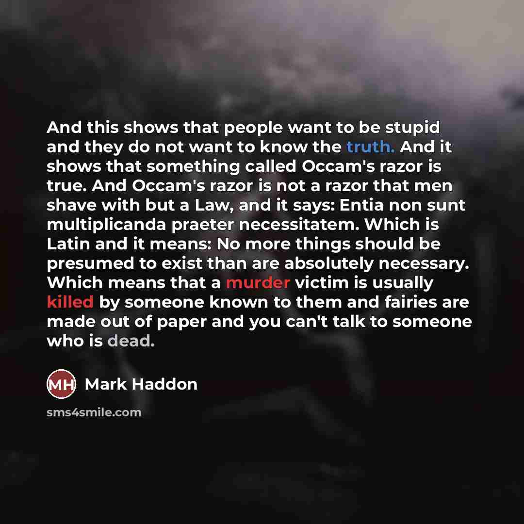 “And this shows that people want to be stupid and…” quote by Mark Haddon