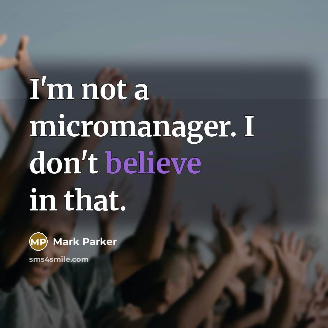 “I'm not a micromanager. I don't believe in that.…” quote by Mark Parker