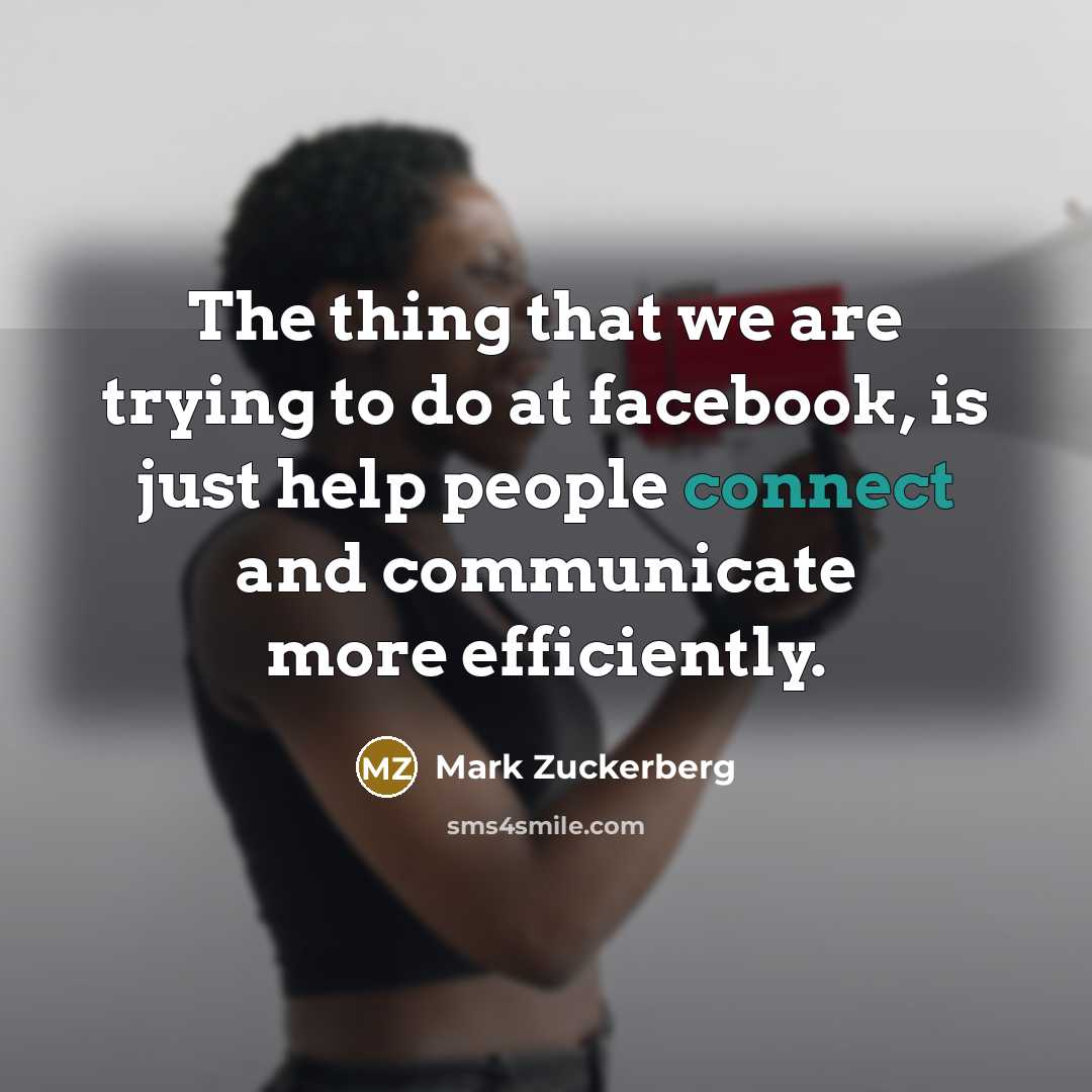 “The thing that we are trying to do at facebook,…” quote by Mark Zuckerberg