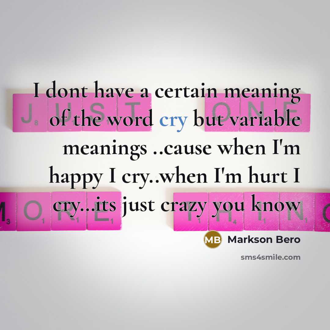 “I dont have a certain meaning of the word cry…” quote by Markson Bero