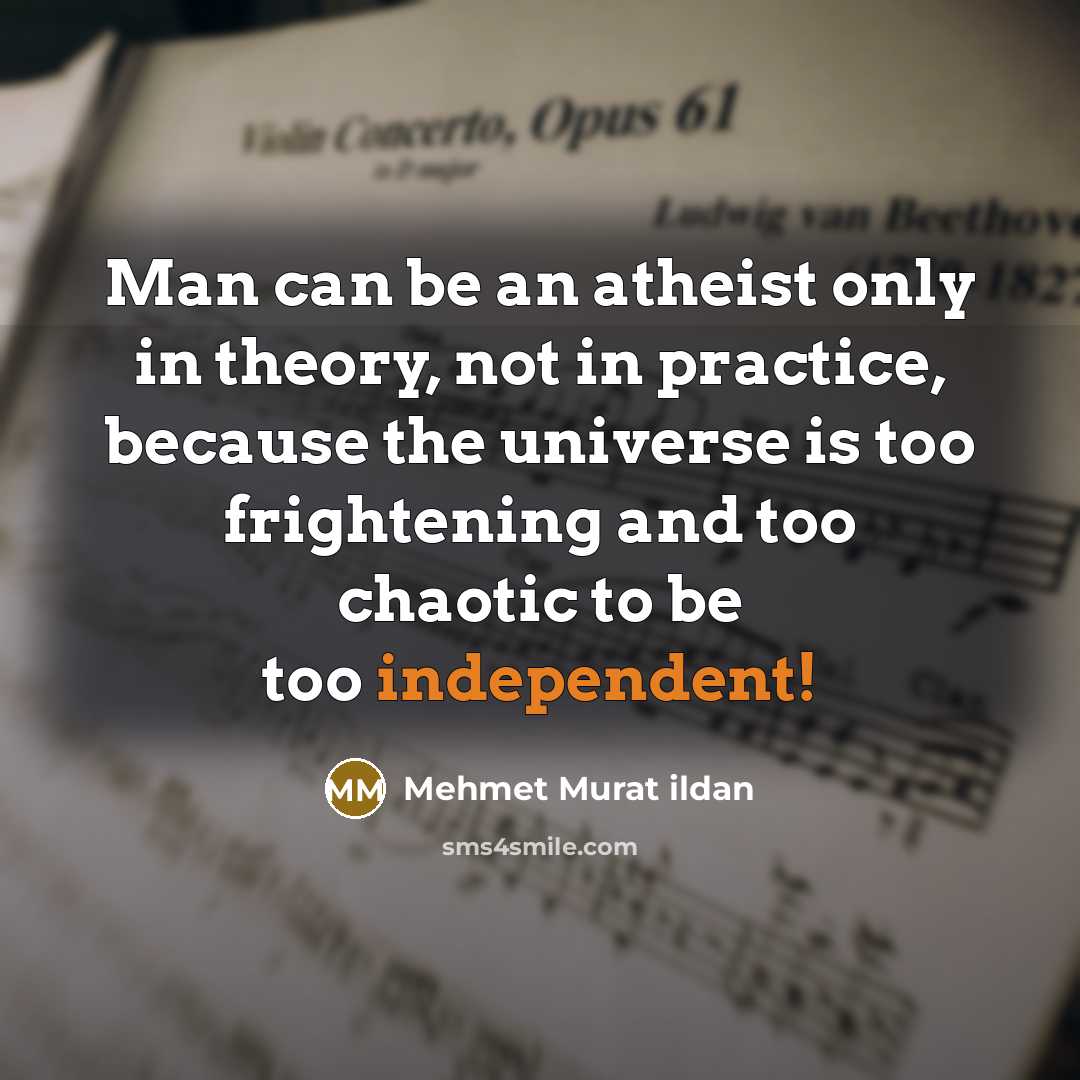 “Man can be an atheist only in theory, not in…” quote by Mehmet Murat Ildan