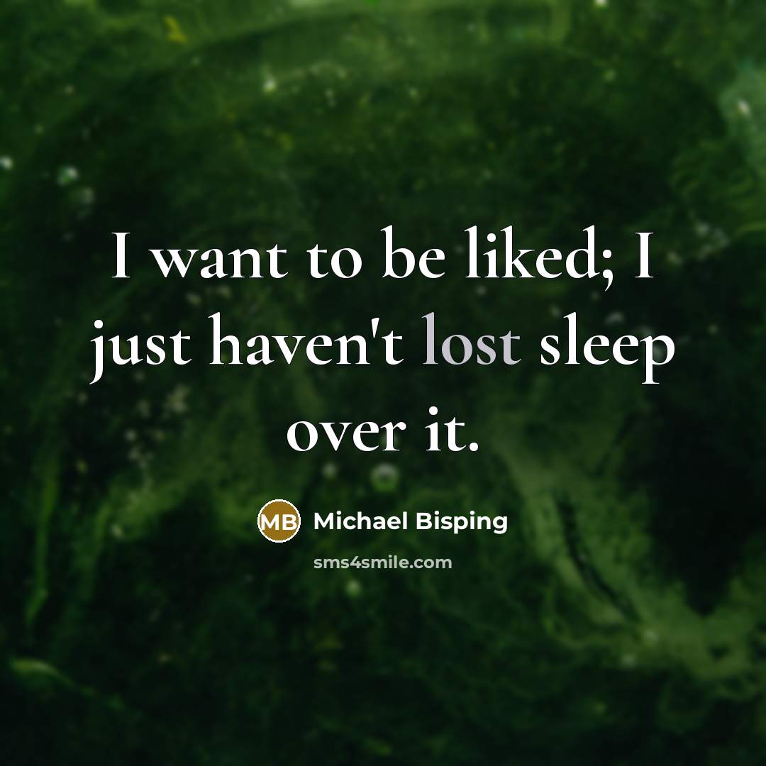 “I want to be liked; I just haven't lost sleep…” quote by Michael Bisping