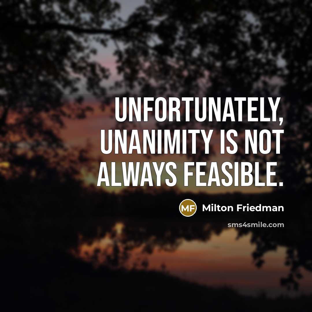 “Unfortunately, unanimity is not always feasible.…” quote by Milton Friedman