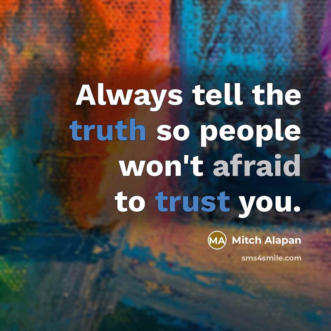 “Always tell the truth so people won't afraid to trust…” quote by Mitch Alapan