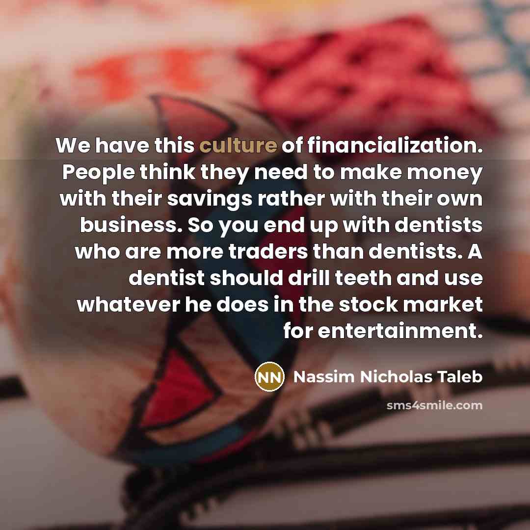 “We have this culture of financialization. People think they need…” quote by Nassim Nicholas Taleb