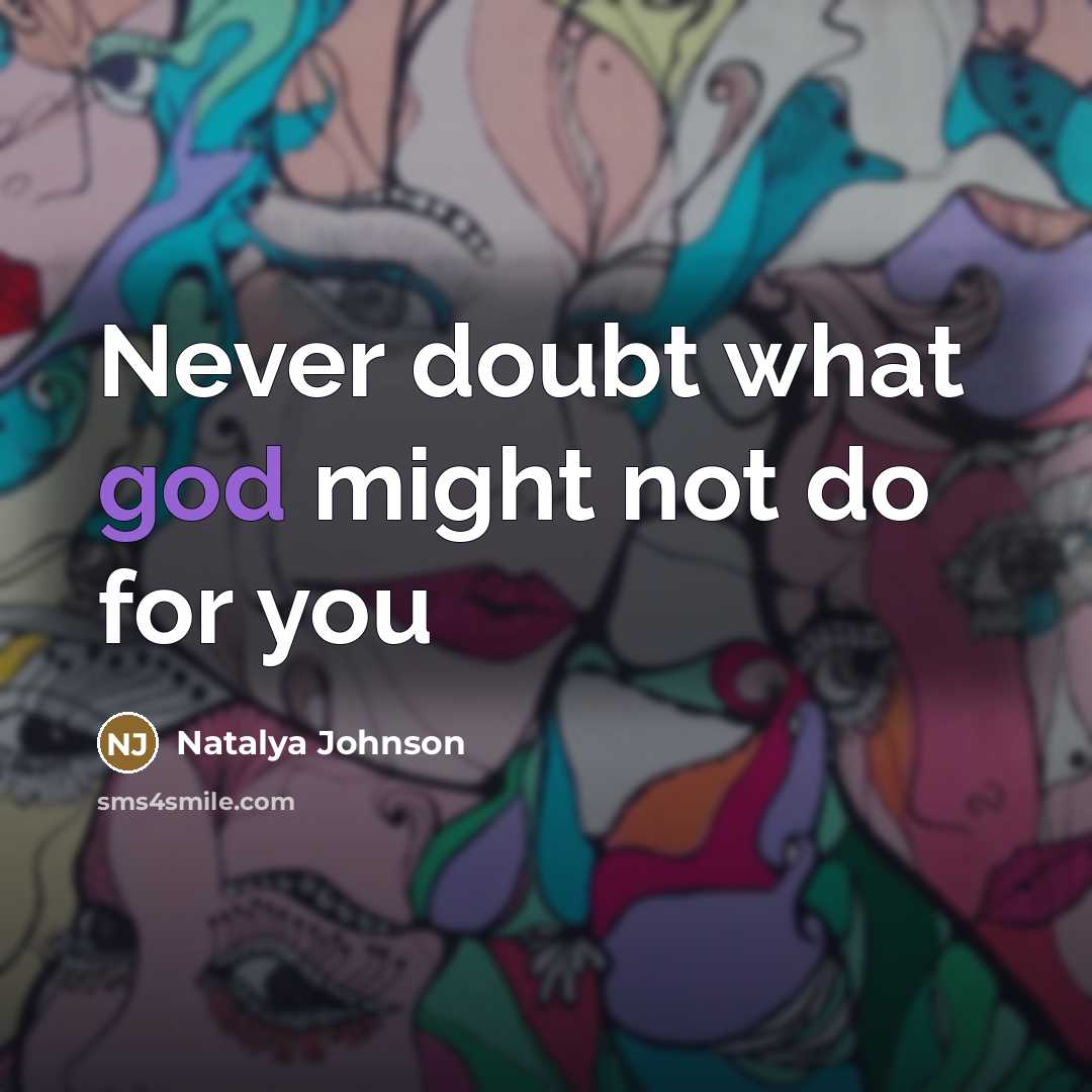 “Never doubt what god might not do for you…” quote by Natalya Johnson