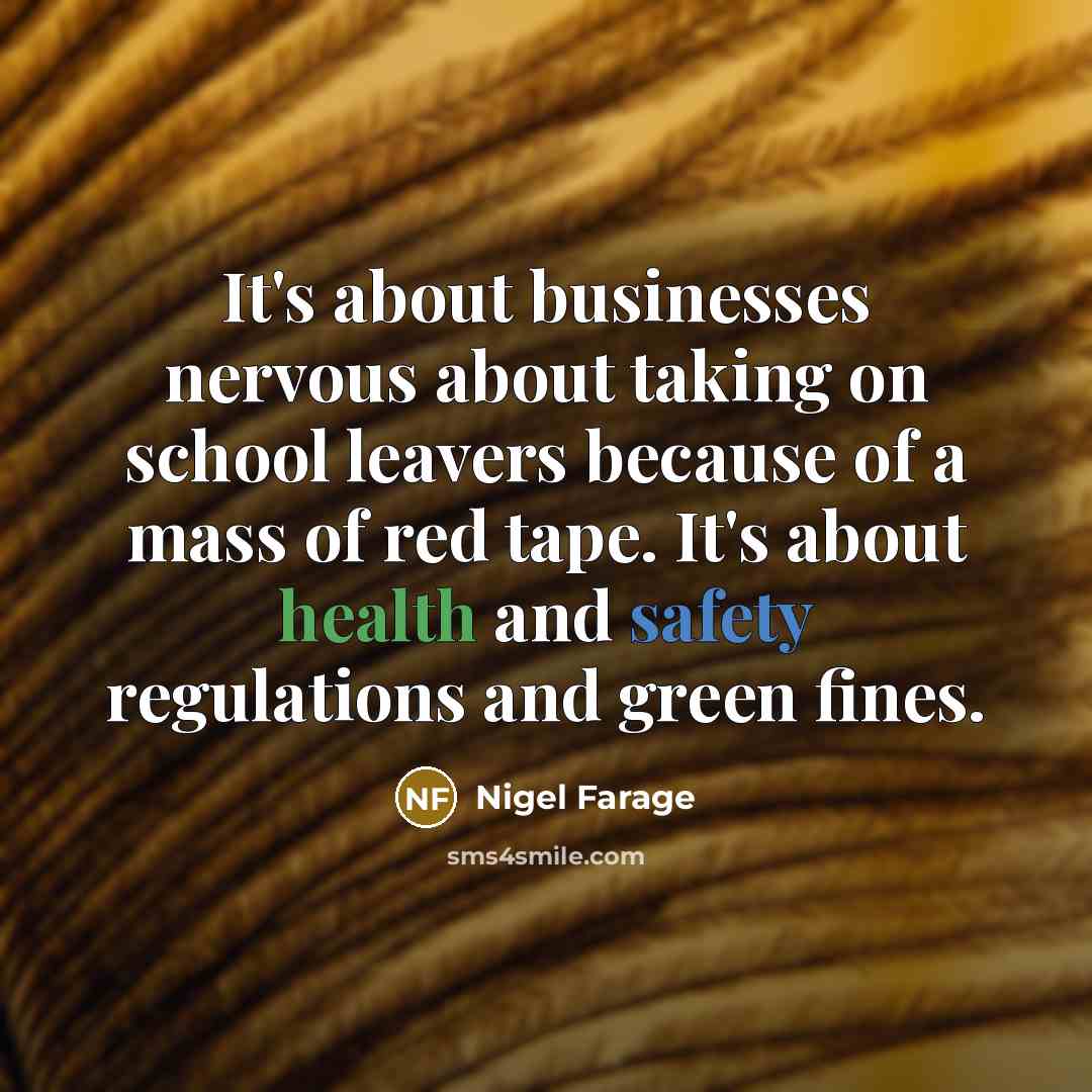 “It's about businesses nervous about taking on school leavers because…” quote by Nigel Farage