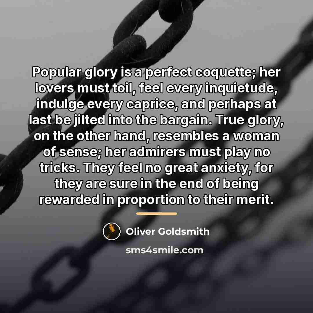 “Popular glory is a perfect coquette; her lovers must toil,…” quote by Oliver Goldsmith