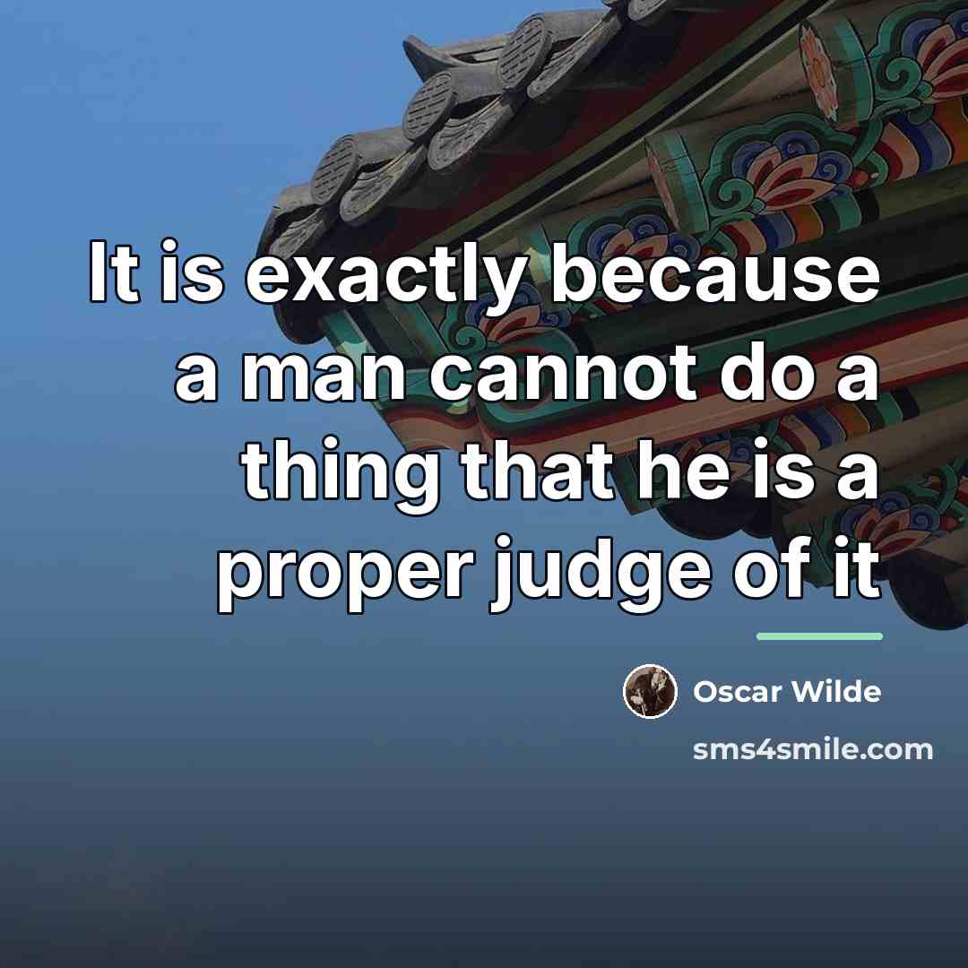 “It is exactly because a man cannot do a thing…” quote by Oscar Wilde