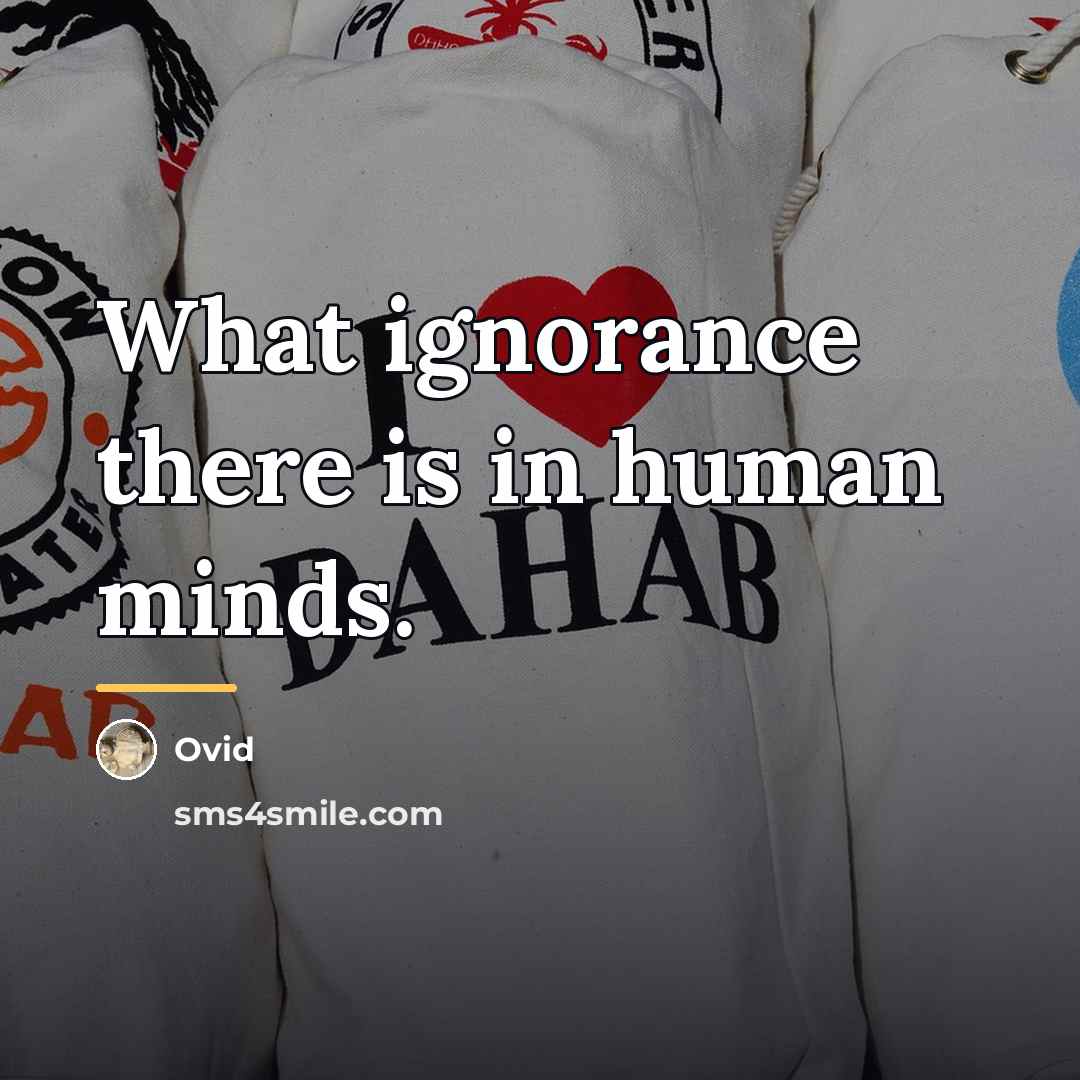 “What ignorance there is in human minds.…” quote by Ovid