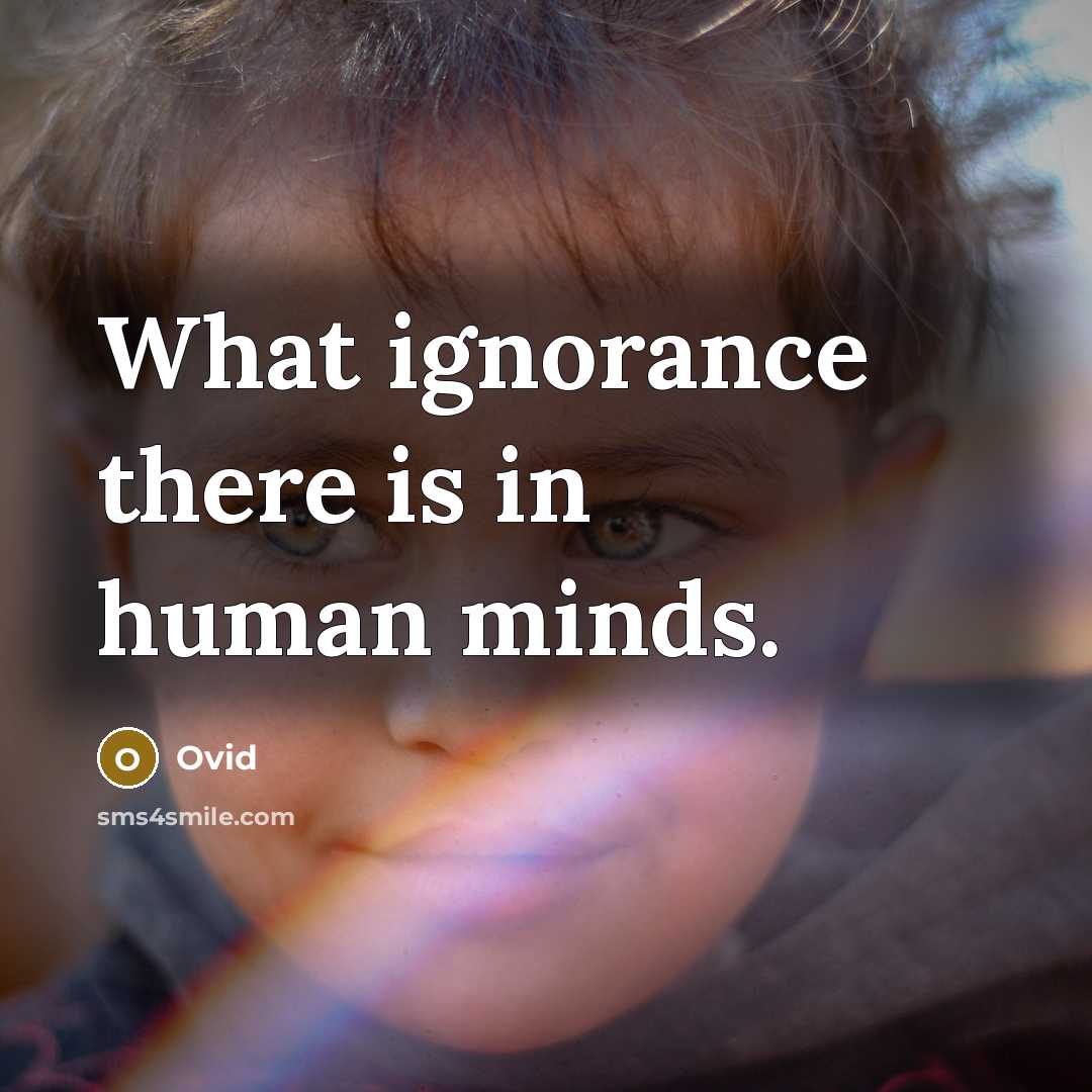 “What ignorance there is in human minds.” quote by Ovid