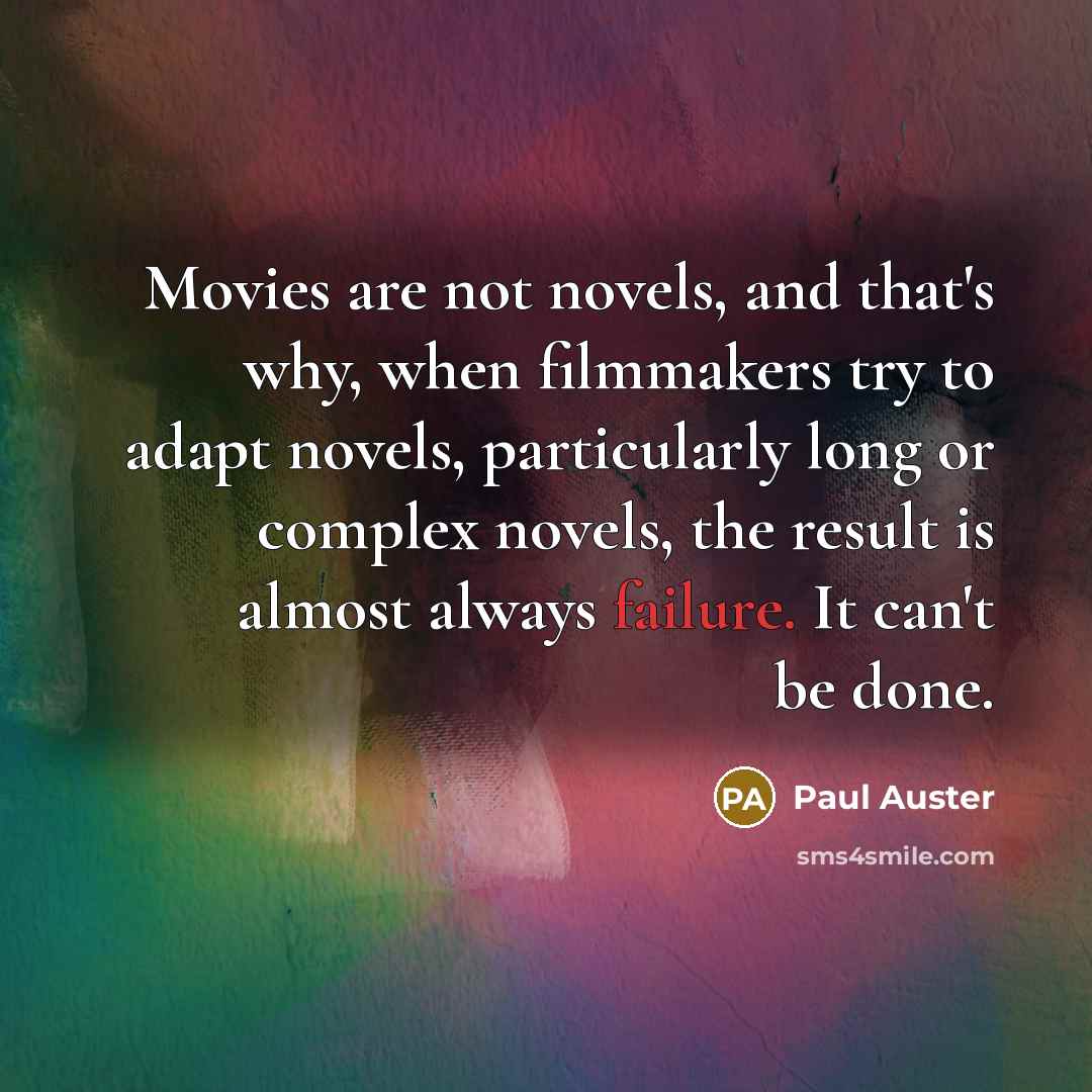 “Movies are not novels, and that's why, when filmmakers try…” quote by Paul Auster