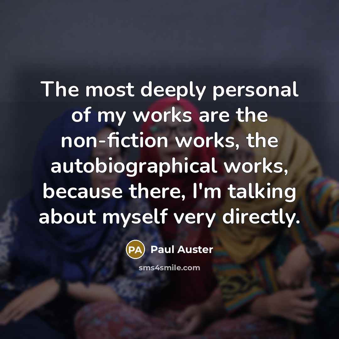 “The most deeply personal of my works are the non-fiction…” quote by Paul Auster