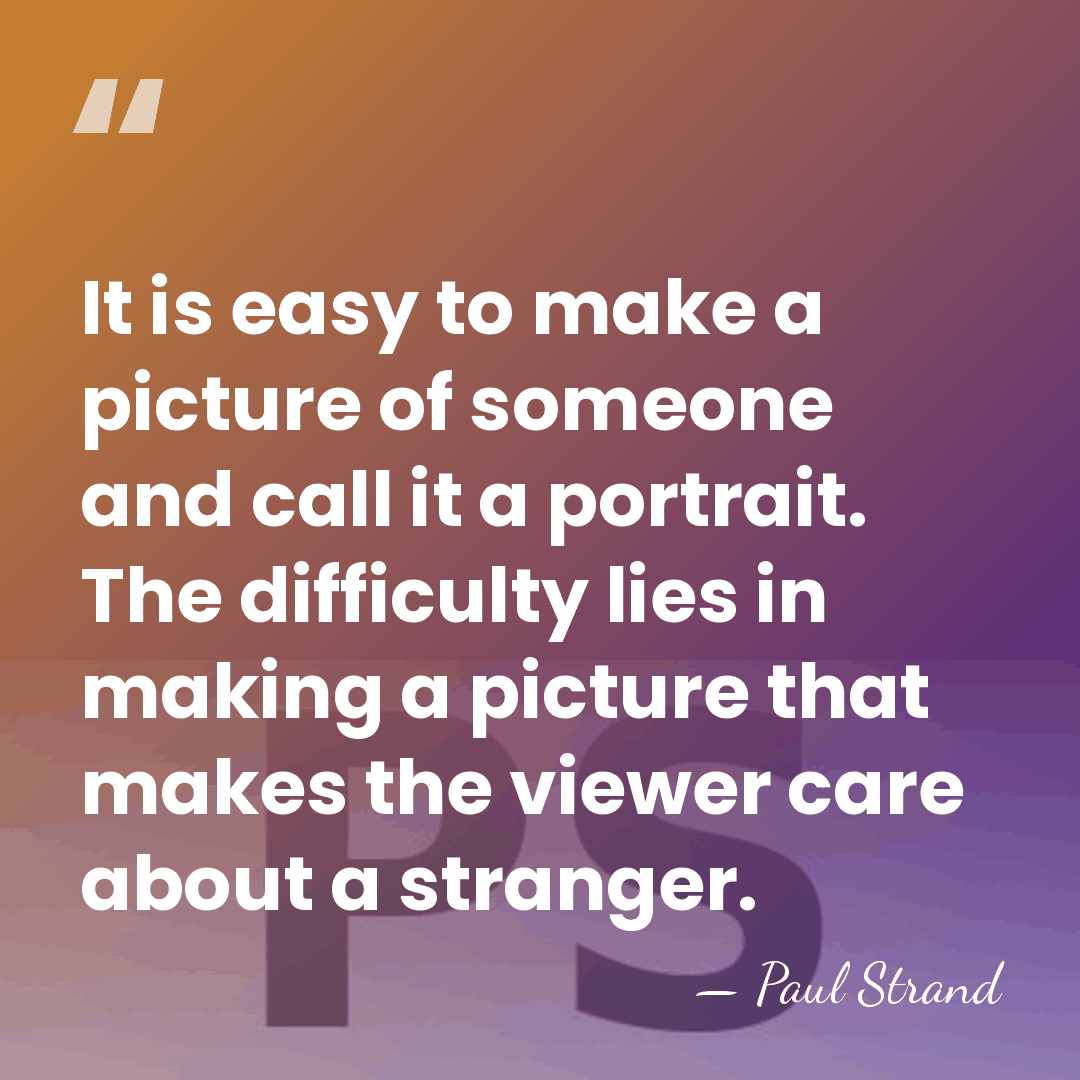 It is easy to make a picture of someone and call it&hellip; - Paul Strand