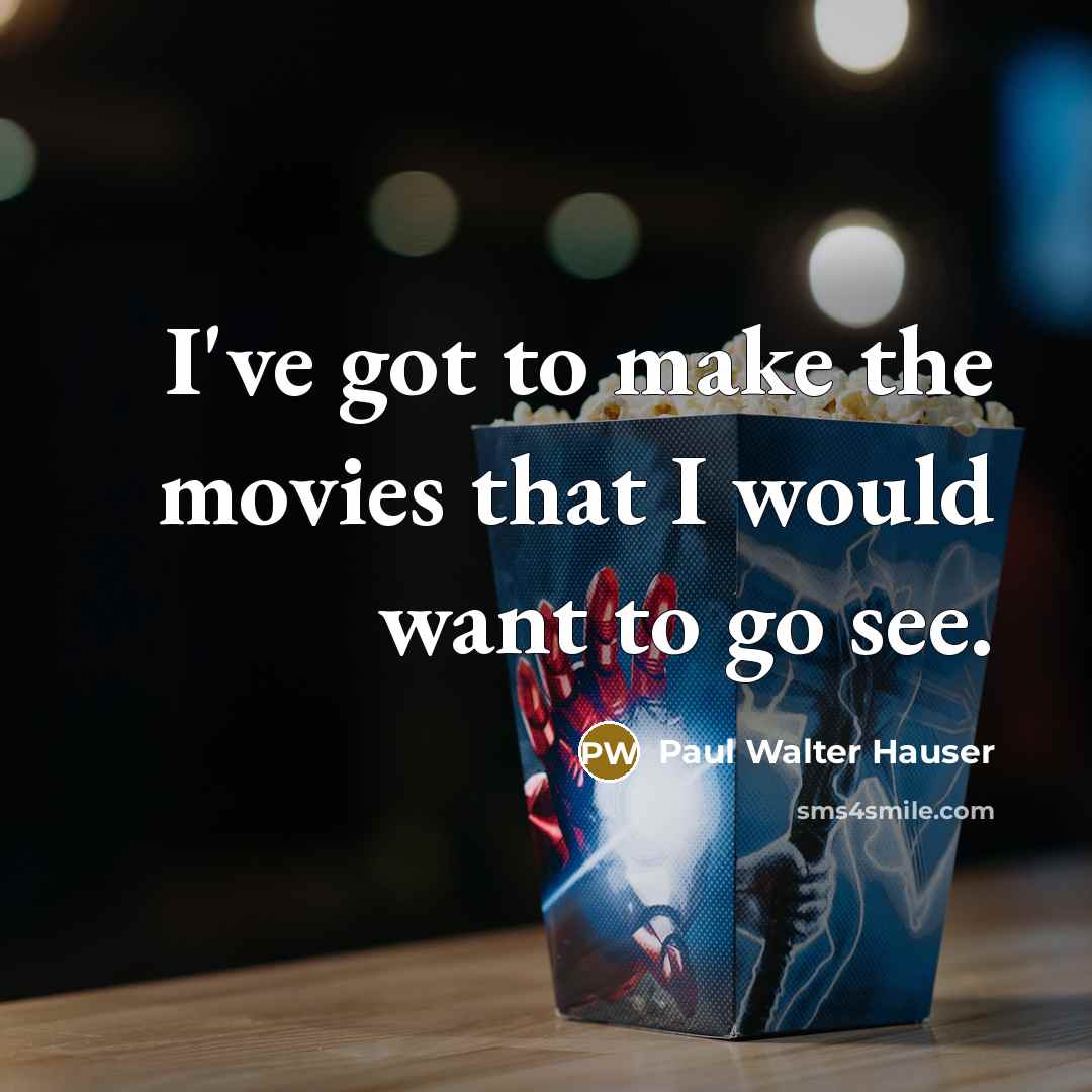 “I've got to make the movies that I would want…” quote by Paul Walter Hauser