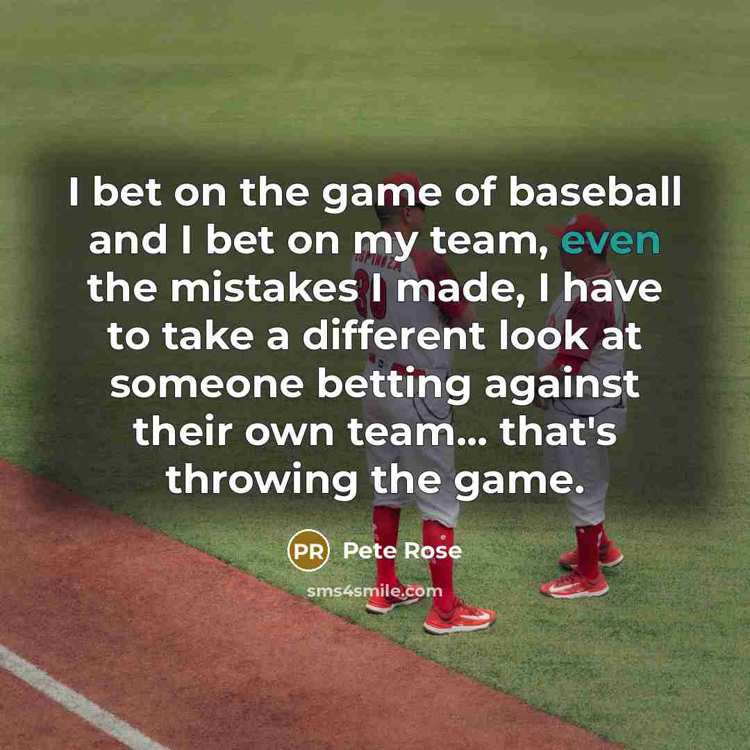 “I bet on the game of baseball and I bet…” quote by Pete Rose