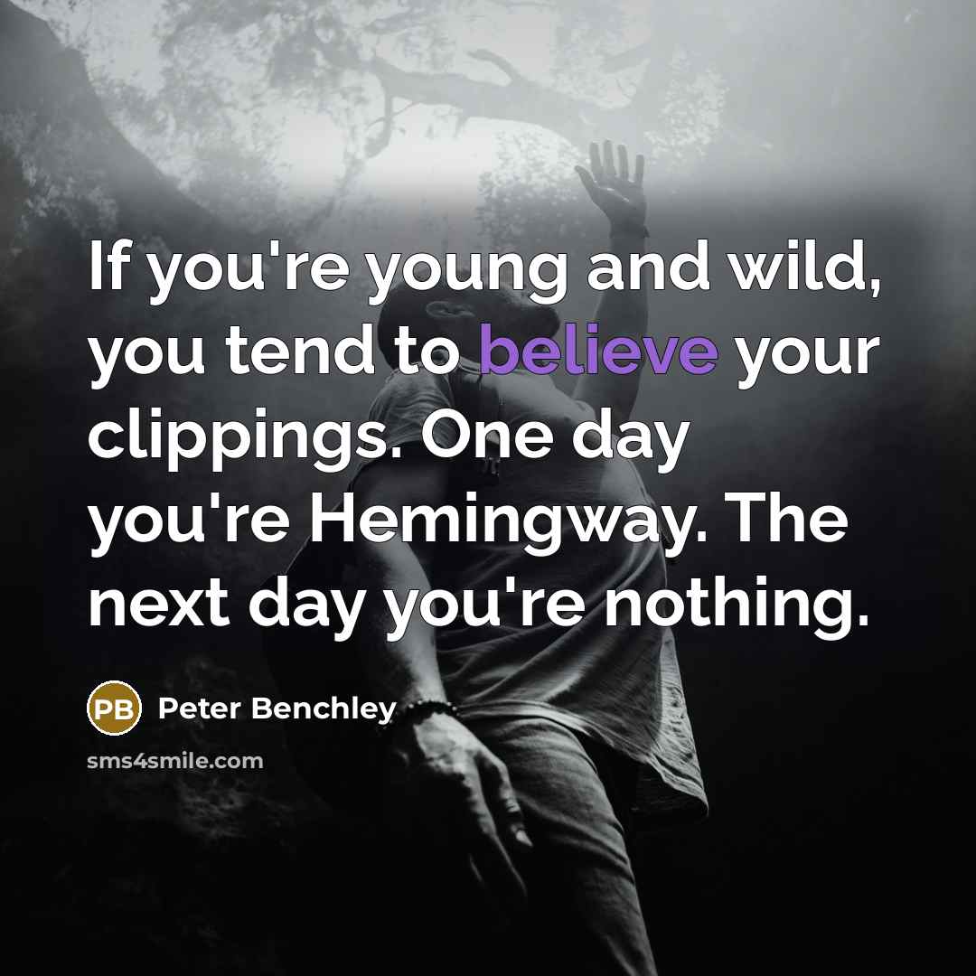 “If you're young and wild, you tend to believe your…” quote by Peter Benchley