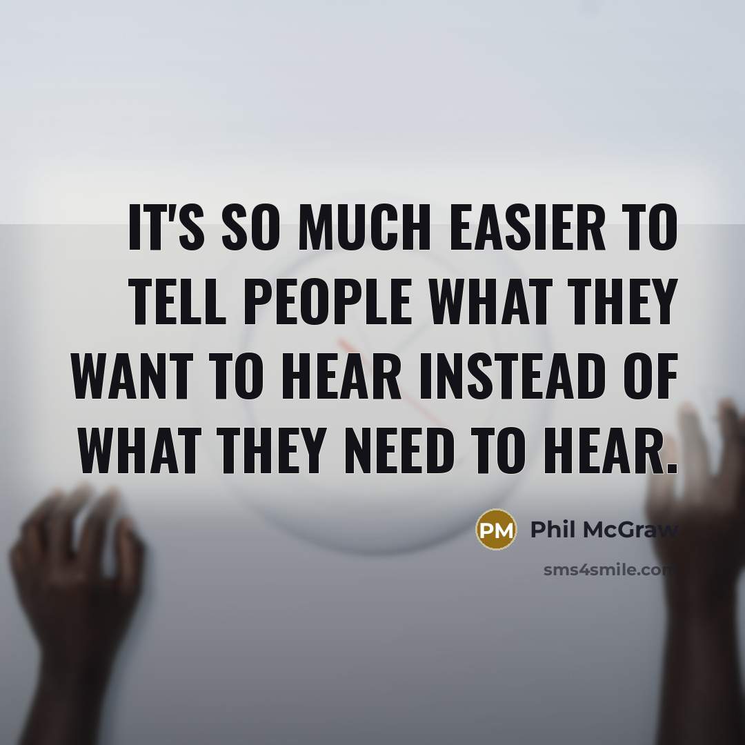 “It's so much easier to tell people what they want…” quote by Phil McGraw