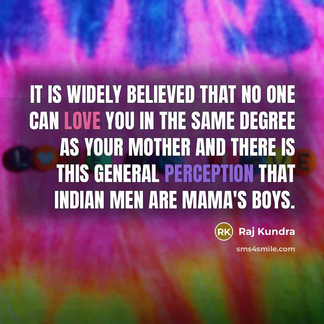 “It is widely believed that no one can love you…” quote by Raj Kundra