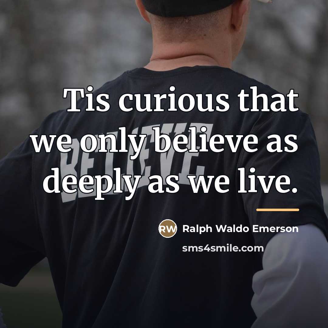“Tis curious that we only believe as deeply as we…” quote by Ralph Waldo Emerson