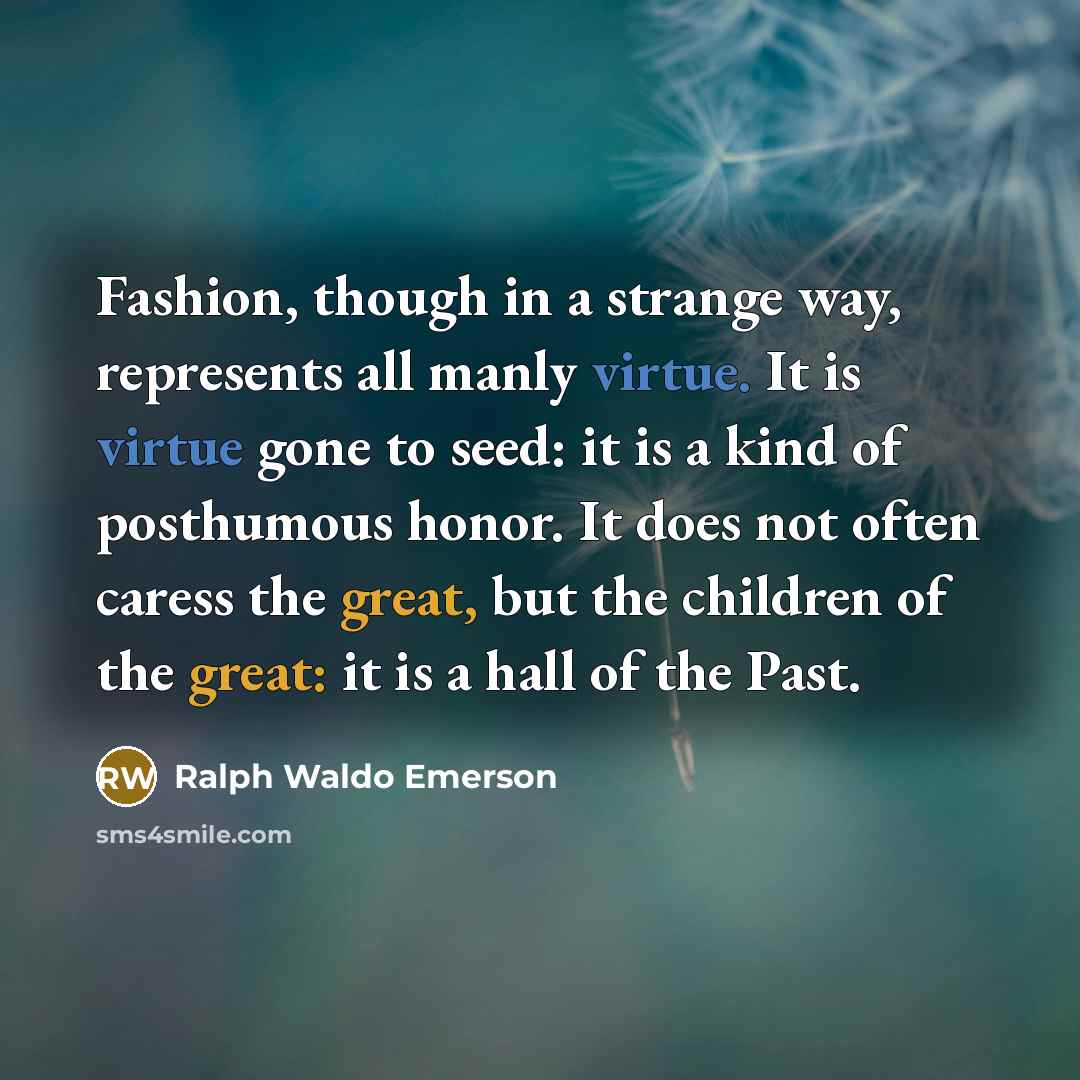 “Fashion, though in a strange way, represents all manly virtue.…” quote by Ralph Waldo Emerson
