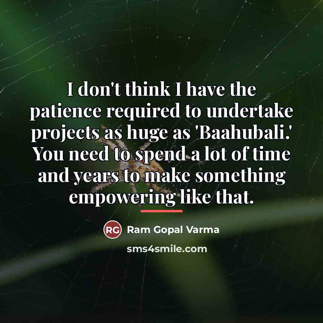 “I don't think I have the patience required to undertake…” quote by Ram Gopal Varma