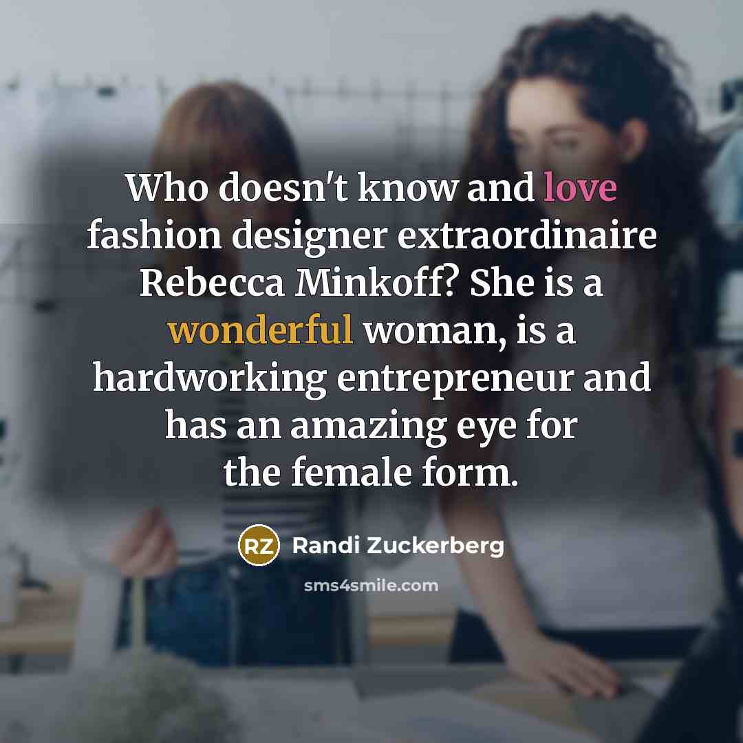 “Who doesn't know and love fashion designer extraordinaire Rebecca Minkoff?…” quote by Randi Zuckerberg