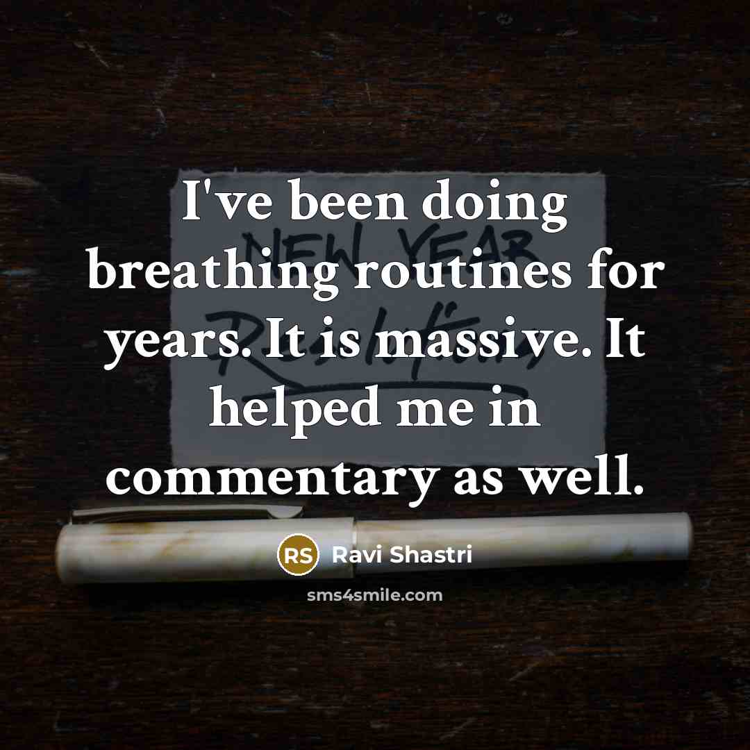 “I've been doing breathing routines for years. It is massive.…” quote by Ravi Shastri