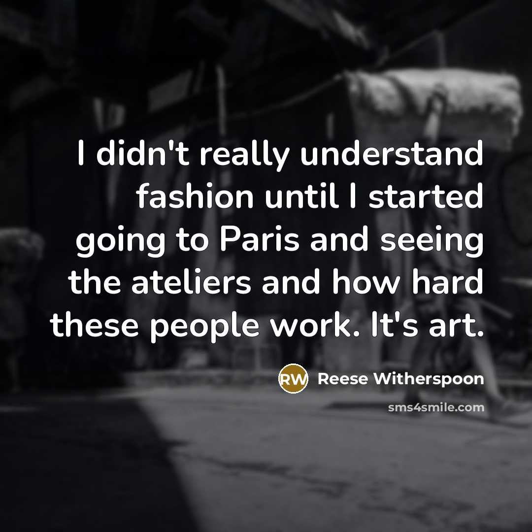 “I didn't really understand fashion until I started going to…” quote by Reese Witherspoon