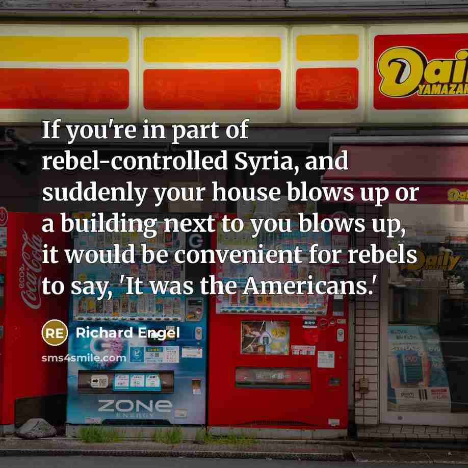 “If you're in part of rebel-controlled Syria, and suddenly your…” quote by Richard Engel