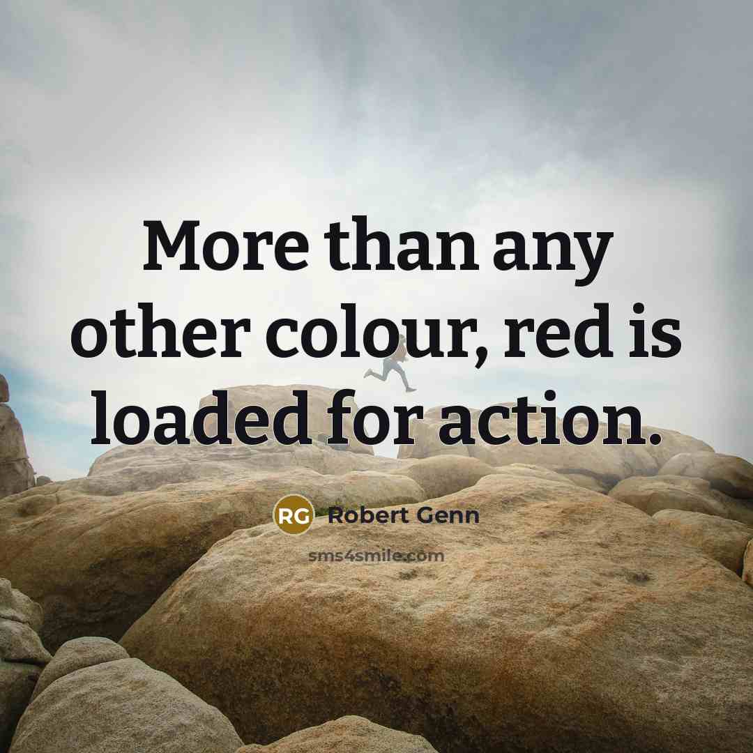 “More than any other colour, red is loaded for action.…” quote by Robert Genn