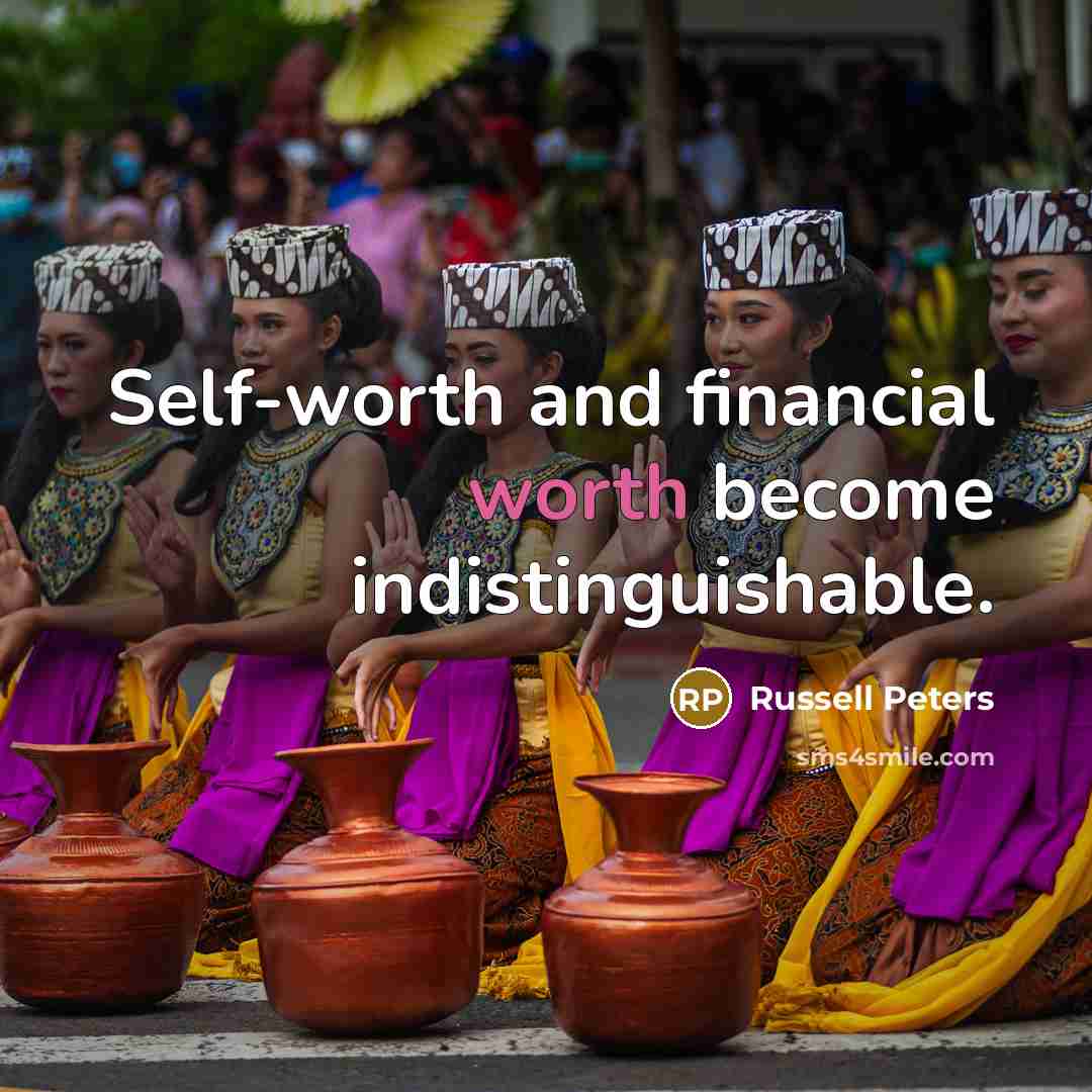 “Self-worth and financial worth become indistinguishable.…” quote by Russell Peters