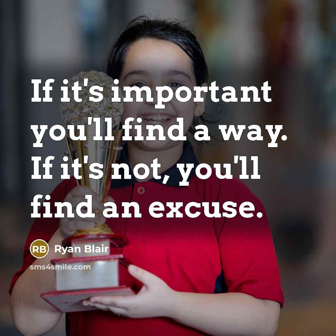 “If it's important you'll find a way. If it's not,…” quote by Ryan Blair