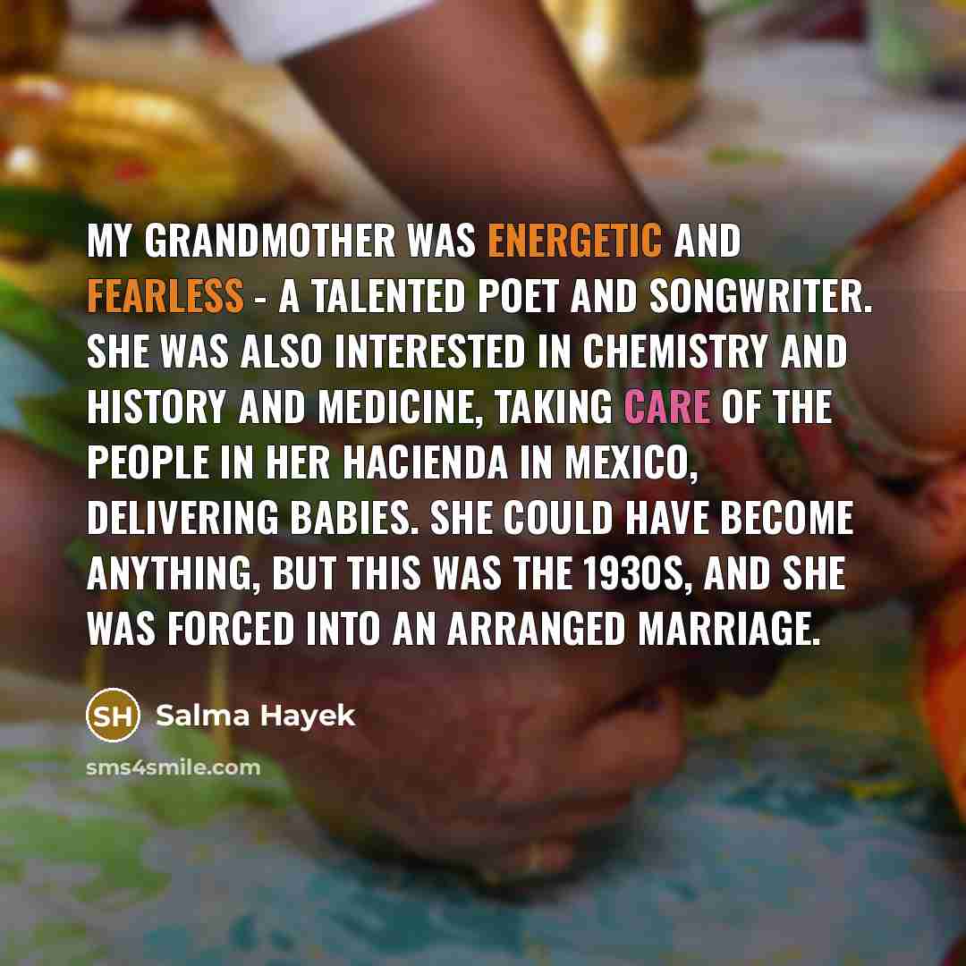 “My grandmother was energetic and fearless - a talented poet…” quote by Salma Hayek