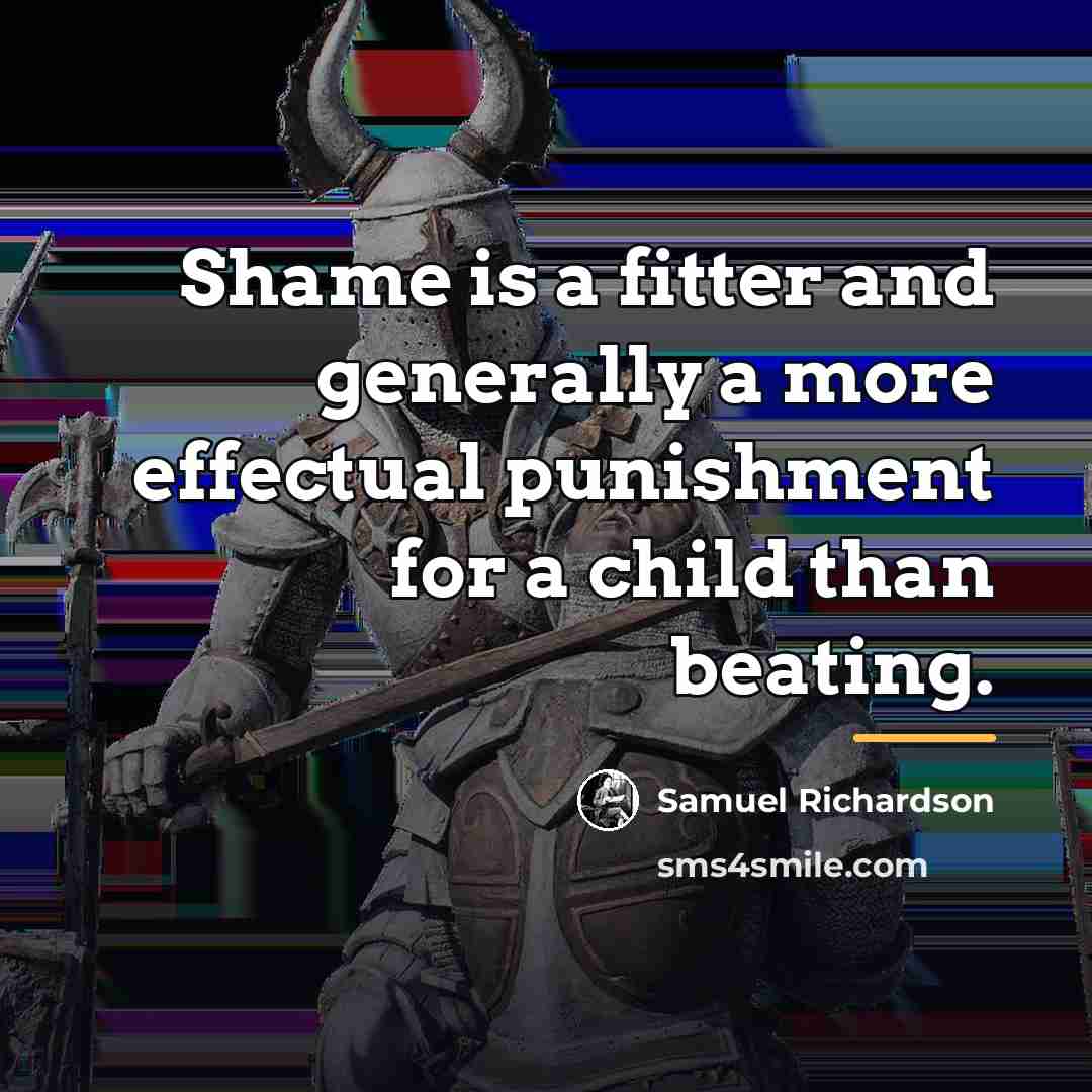 “Shame is a fitter and generally a more effectual punishment…” quote by Samuel Richardson