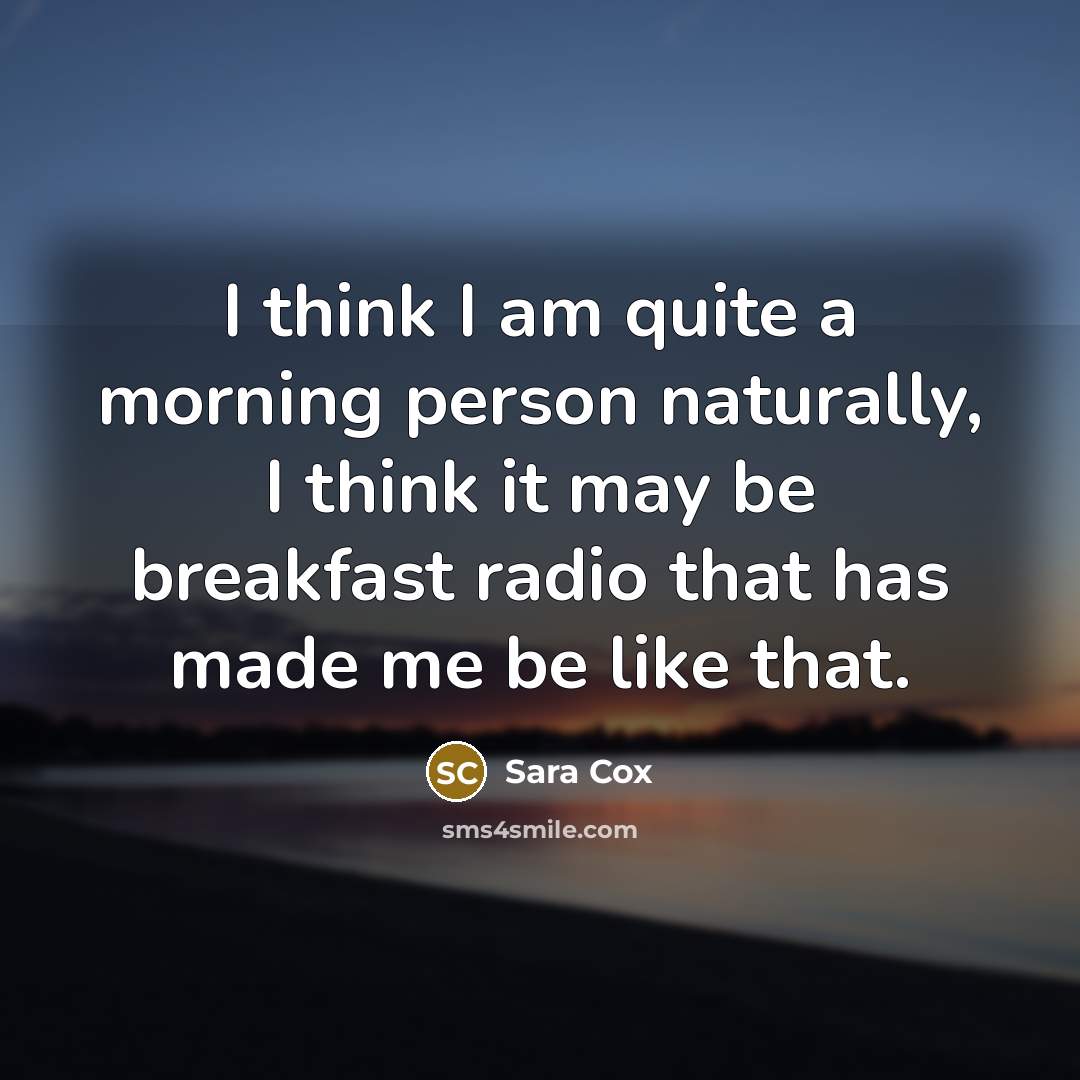 “I think I am quite a morning person naturally, I…” quote by Sara Cox