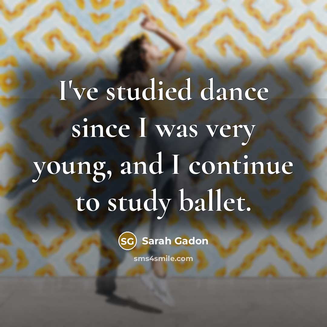 “I've studied dance since I was very young, and I…” quote by Sarah Gadon