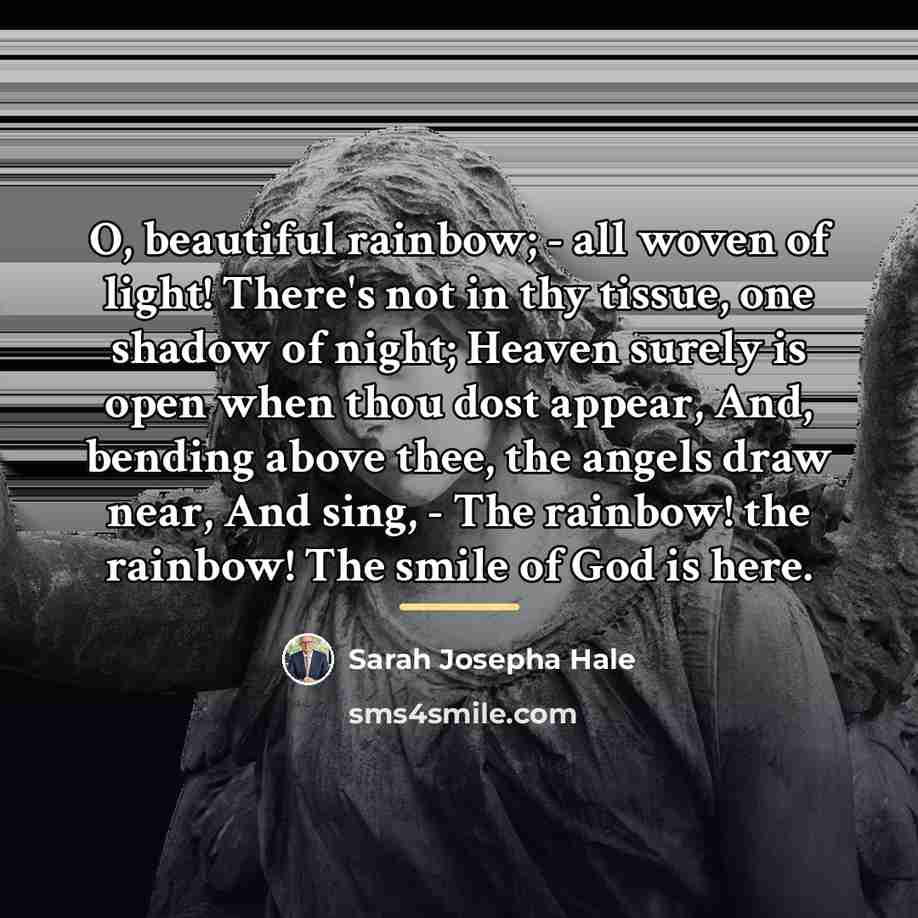 “O, beautiful rainbow; - all woven of light! There's not…” quote by Sarah Josepha Hale