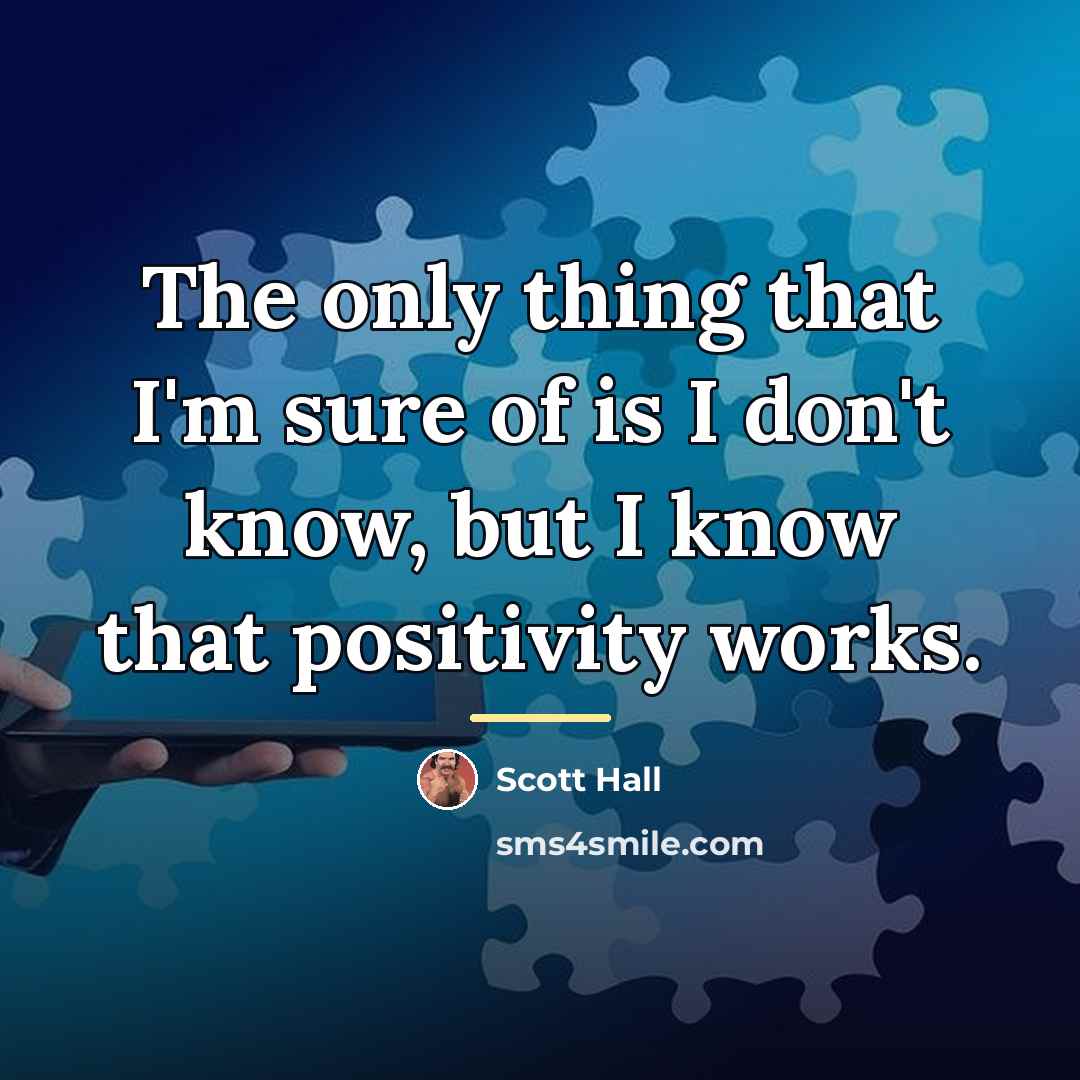“The only thing that I'm sure of is I don't…” quote by Scott Hall