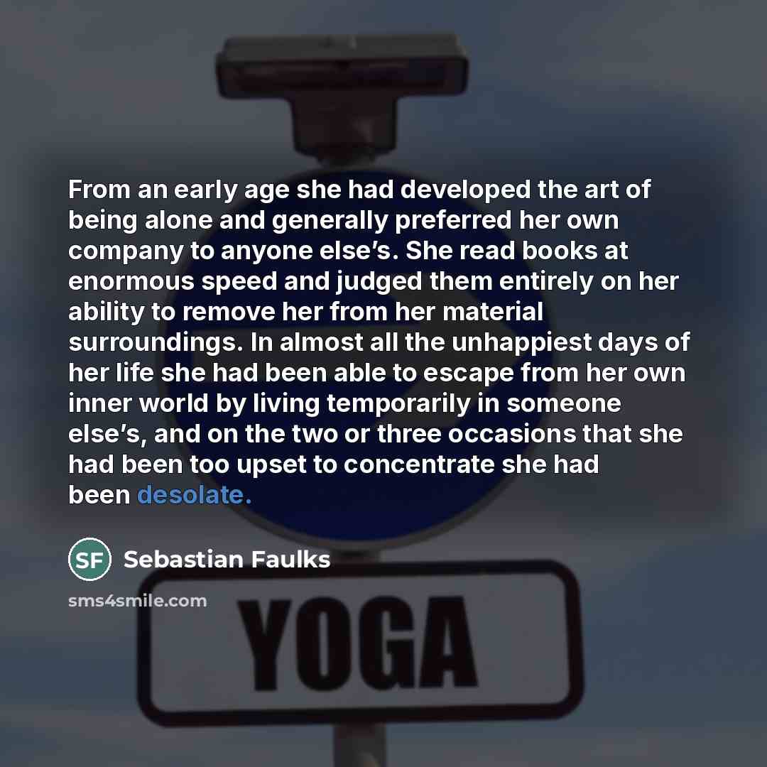 “From an early age she had developed the art of…” quote by Sebastian Faulks
