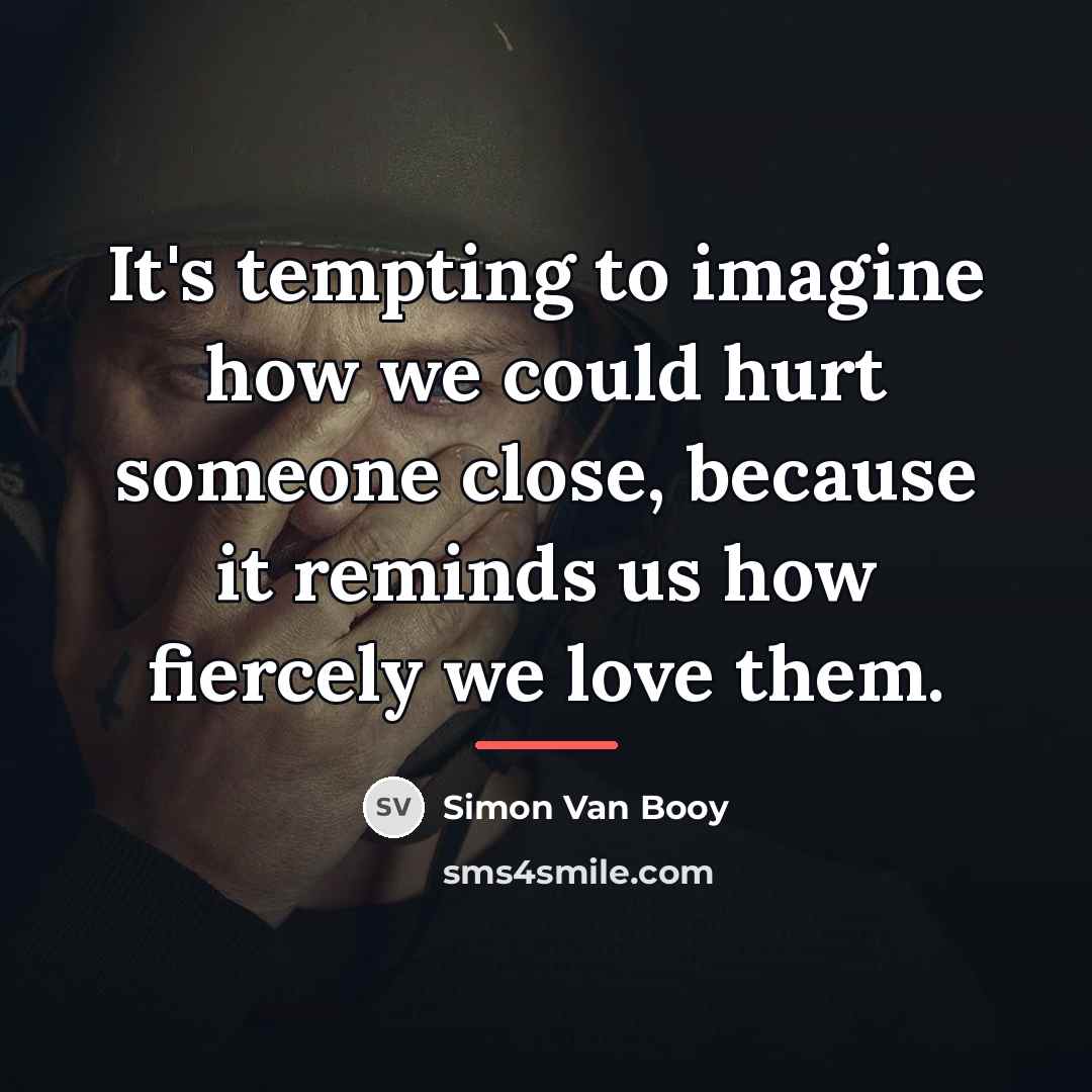 “It's tempting to imagine how we could hurt someone close,…” quote by Simon Van Booy