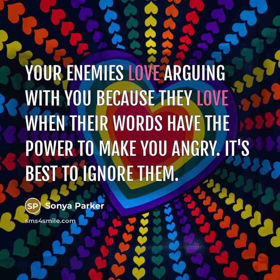 “Your enemies love arguing with you because they love when…” quote by Sonya Parker