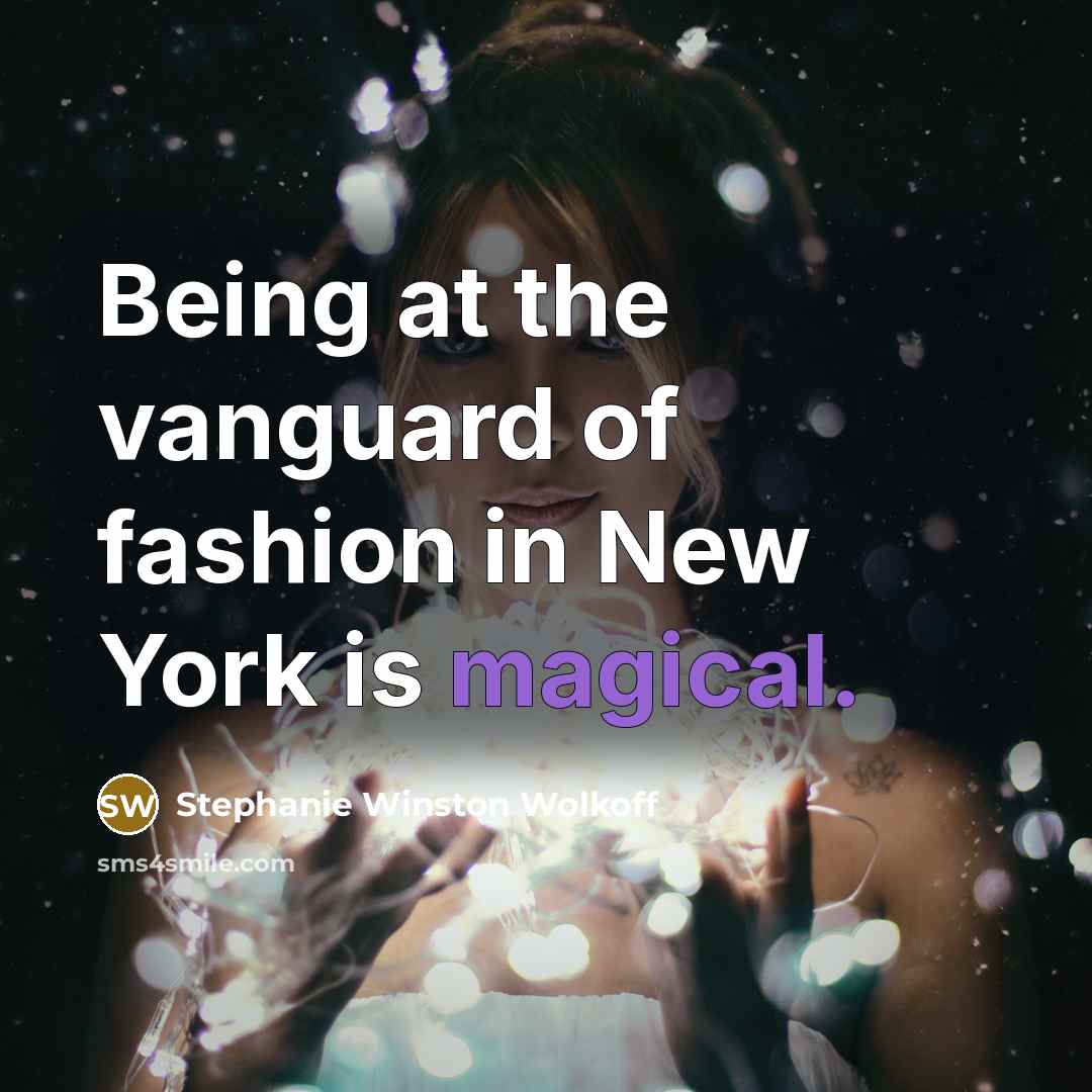 “Being at the vanguard of fashion in New York is…” quote by Stephanie Winston Wolkoff