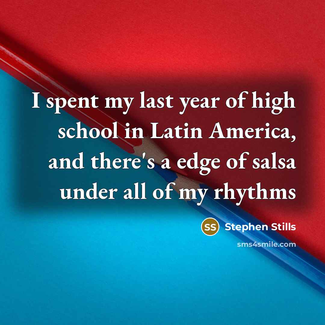 “I spent my last year of high school in Latin…” quote by Stephen Stills