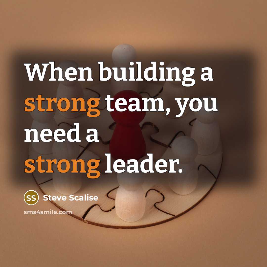 “When building a strong team, you need a strong leader.…” quote by Steve Scalise